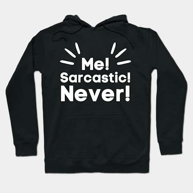 Me Sarcastic Never-Sarcastic Saying Hoodie by HobbyAndArt